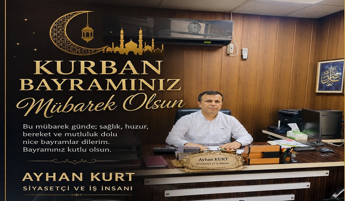 Siyasetçi ve İş İnsanı Ayhan Kurt'tan Kurban Bayramı Mesajı