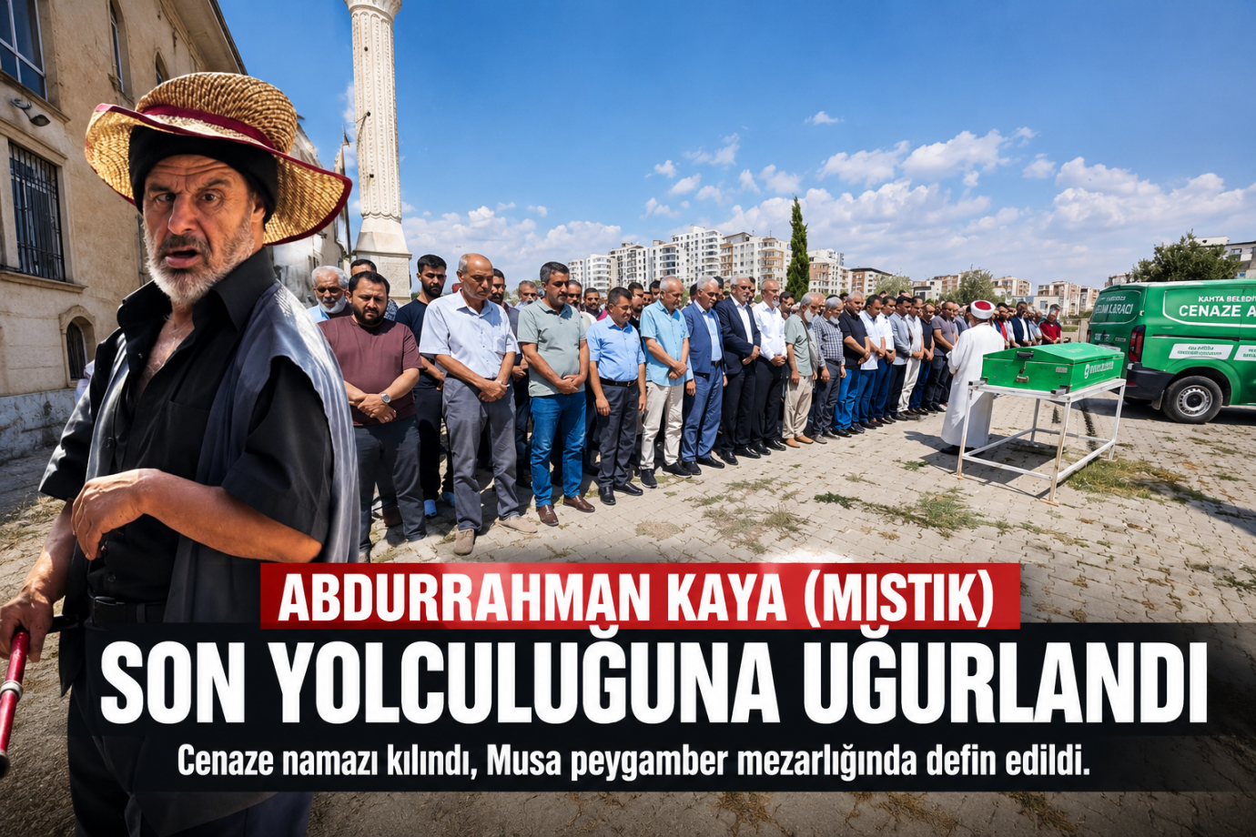 ABDURRAHMAN KAYA (MISTIK) SON YOLCULUĞUNA UĞURLANDI