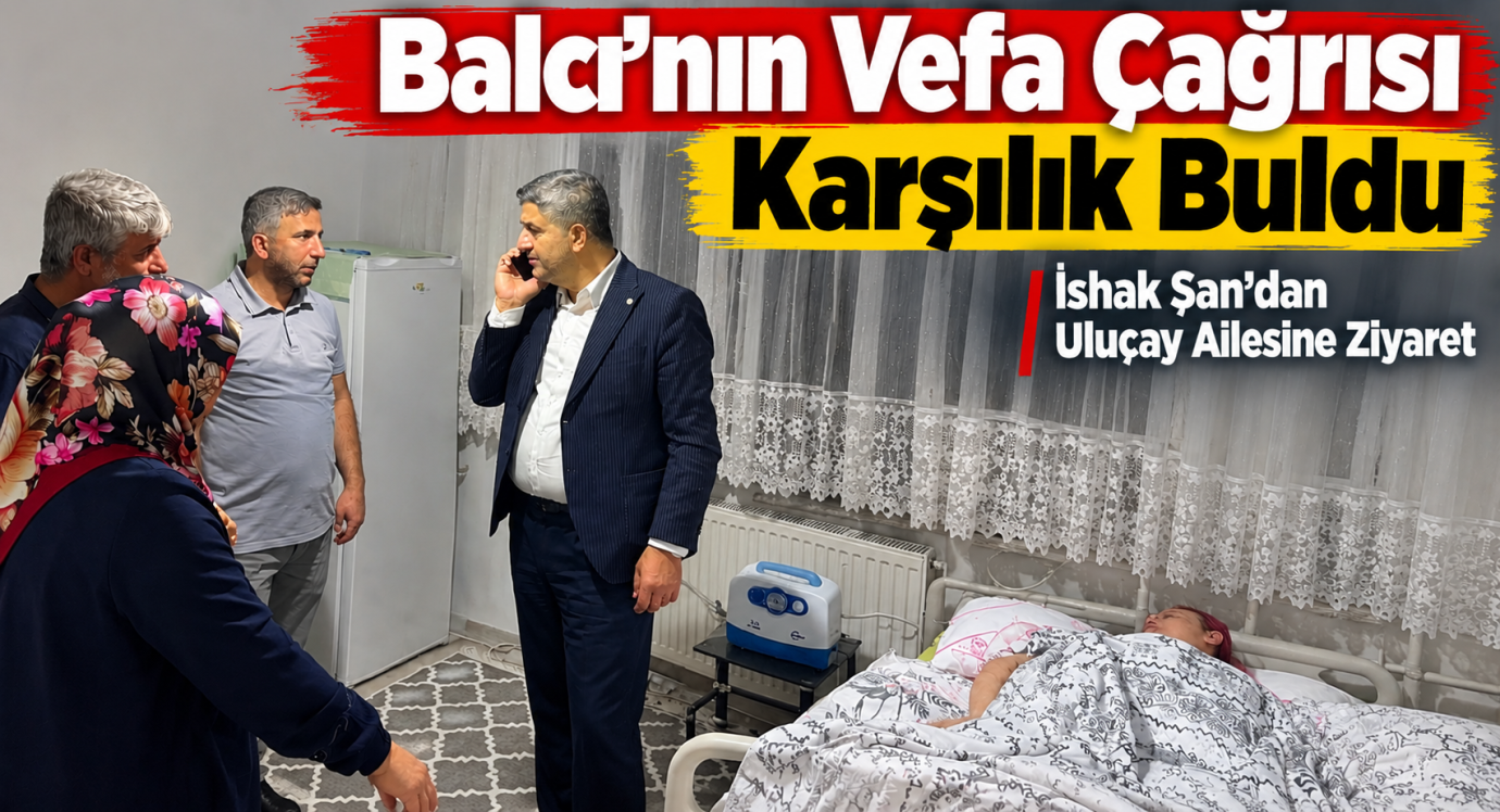 Balcı’nın Vefa Çağrısı Karşılık Buldu: İshak Şan’dan Uluçay Ailesine Ziyaret