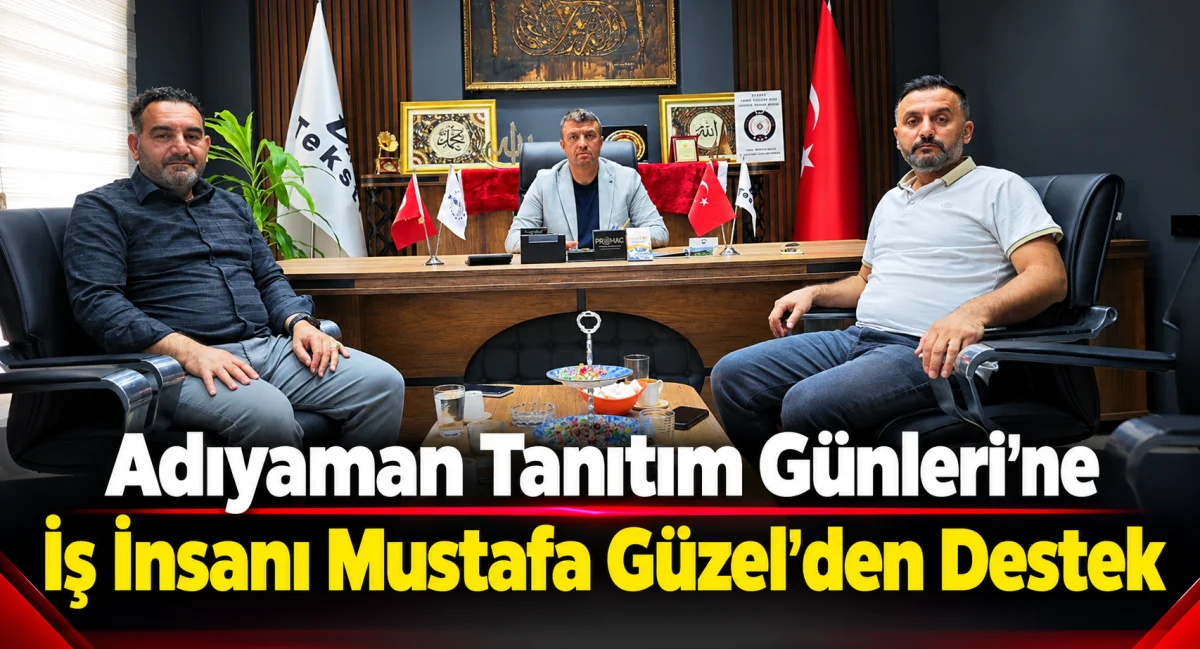Adıyaman Tanıtım Günleri’ne İş İnsanı Mustafa Güzel’den Destek